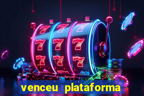 venceu plataforma de jogos